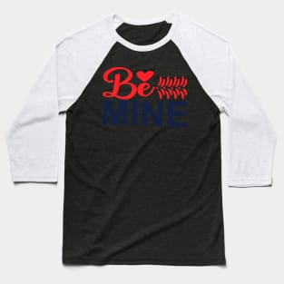 be mine Baseball T-Shirt